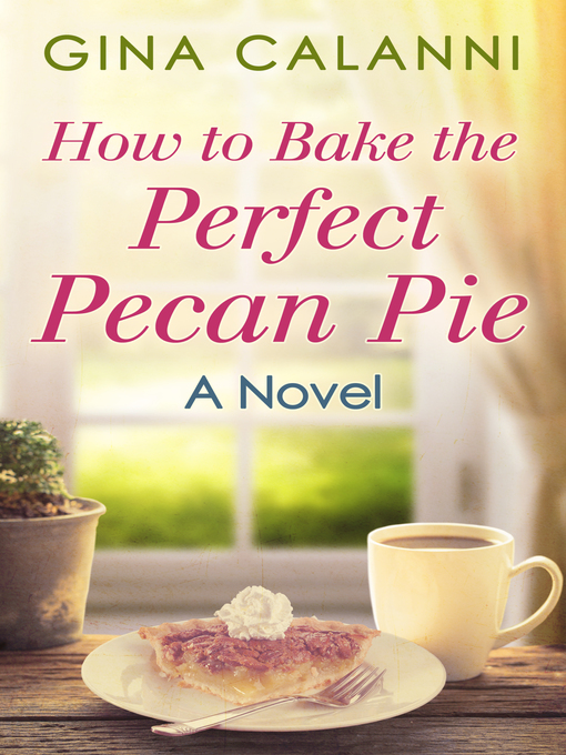 Title details for How to Bake the Perfect Pecan Pie by Gina Calanni - Available
